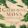 Gathering Moss A Natural and Cultural History of Mosses