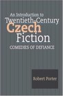 An Introduction to TwentiethCentury Czech Fiction Comedies of Defiance