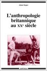 L'Anthropologie britannique au XXe sicle