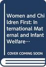Women and Children First International Maternal and Infant Welfare 18701945