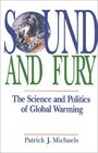 Sound and Fury  The Science and Politics of Global Warming