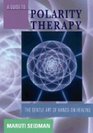 Guide to Polarity Therapy The Gentle Art of Hands on Healing