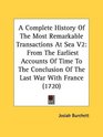 A Complete History Of The Most Remarkable Transactions At Sea V2 From The Earliest Accounts Of Time To The Conclusion Of The Last War With France
