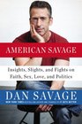American Savage Insights Slights and Fights on Faith Sex Love and Politics