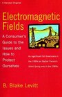 Electromagnetic Fields A Consumer's Guide to the Issues and How to Protect Ourselves