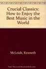 Crucial Classics How to Enjoy the Best Music in the World