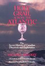 Holy Grail Across the Atlantic: The Secret History of Canadian Discovery and Exploration