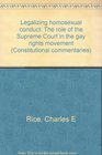 Legalizing homosexual conduct The role of the Supreme Court in the gay rights movement