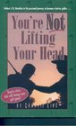 You're NOT Lifting Your Head