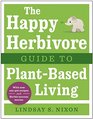 The Happy Herbivore Guide to PlantBased Living
