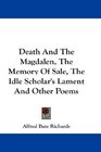 Death And The Magdalen The Memory Of Sale The Idle Scholar's Lament And Other Poems