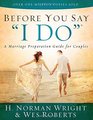Before You Say I Do A Marriage Preparation Guide for Couples