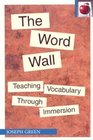 The Word Wall Teaching Vocabulary through Immersion Second Edition