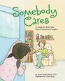 Somebody Cares A Guide for Kids Who Have Experienced Neglect