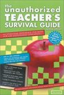 The Unauthorized Teacher's Survival Guide An Essential Reference for Both New and Experienced Educators