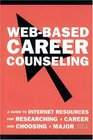 WebBased Career Counseling A Guide to Internet Resources for Researching a Career and Choosing a Major