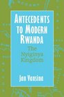 Antecedents to Modern Rwanda The Nyiginya Kingdom