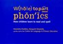 Whole to Part Phonics How Children Learn to Read and Spell