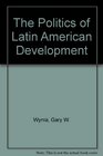 The Politics of Latin American Development