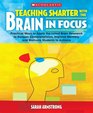 Teaching Smarter With the Brain in Focus Practical Ways to Apply the Latest Brain Research to Deepen Comprehension Improve Memory and Motivate Students to Achieve
