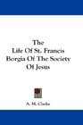 The Life Of St Francis Borgia Of The Society Of Jesus