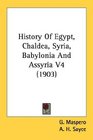 History Of Egypt Chaldea Syria Babylonia And Assyria V4