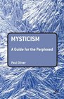 Mysticism A Guide for the Perplexed