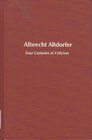 Albrecht Altdorfer Four Centuries of Criticism