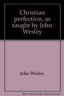 Christian perfection as taught by John Wesley