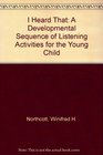 I Heard That A Developmental Sequence of Listening Activities for the Young Child