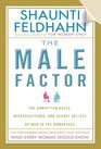 The Male Factor The Unwritten Rules Misperceptions and Secret Beliefs of Men in the Workplace