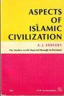 Aspects of Islamic Civilization  As Depicted in the Original Texts