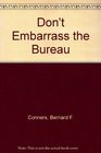 Don't Embarrass the Bureau