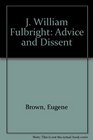 J William Fulbright Advice and Dissent