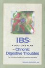 Ibs A Doctor's Plan for Chronic Digestive Troubles  The Definitive Guide to Prevention and Relief