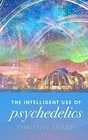 The Intelligent Use of Psychedelics