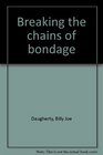 Breaking the chains of bondage