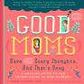 Good Moms Have Scary Thoughts A Healing Guide to the Secret Fears of New Mothers