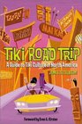 Tiki Road Trip : A Guide to Tiki Culture in North America