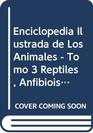 Enciclopedia Ilustrada de Los Animales  Tomo 3 Reptiles Anfibiois Peces