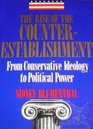 Rise of the Counter Establishment From Conservative Ideology to Political Power