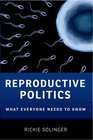 Reproductive Politics What Everyone Needs to Know
