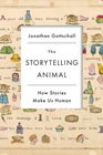 The Storytelling Animal How Stories Make Us Human