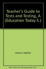 A Teacher's Guide to Tests and Testing