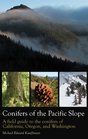 Conifers of the Pacific Slope A field guide to the conifers of California Oregon and Washington