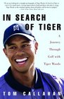 In Search of Tiger  A Journey Through Golf with Tiger Woods