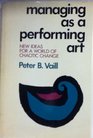 Managing As a Performing Art New Ideas for a World of Chaotic Change