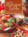 The Basque Table  Passionate Home Cooking from One of Europe's Great Regional Cuisines