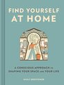 Find Yourself at Home: A Conscious Approach to Shaping Your Space and Your Life (-)