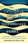 The Catalogue of Shipwrecked Books Christopher Columbus His Son and the Quest to Build the World's Greatest Library